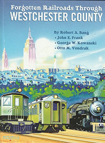 Book # 62797 Forgotten Railroads Through Westchester County (Hard Cover)